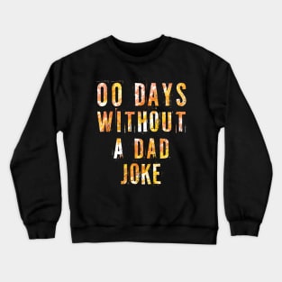 00 Days Without A Dad Joke - sarcastic gift for dad Crewneck Sweatshirt